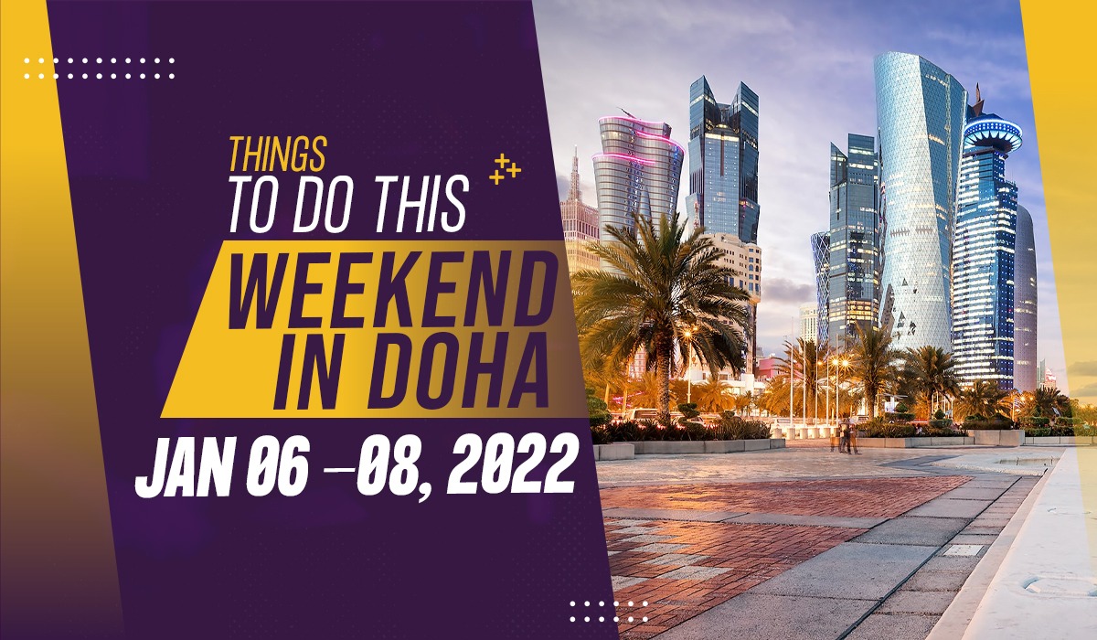 Things to do this weekend in Doha from January 6 to 8 2022